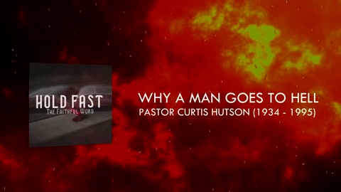 Why a Man Goes to Hell (RESTORED AUDIO) - Pastor Curtis Hutson.