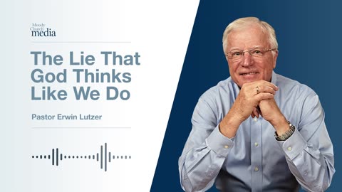 The Lie That God Thinks Like We Do | Ten Lies About God #4 | Pastor Lutzer