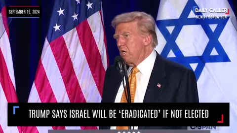 Trump Says Israel Will Be 'Eradicated' If Not Elected