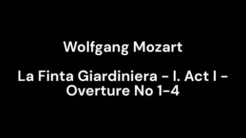 La Finta Giardiniera - I. Act I - Overture No 1-4