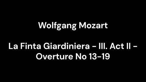 La Finta Giardiniera - III. Act II - Overture No 13-19