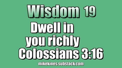 Wisdom 19: Dwell in you richly - Colossians 3:16