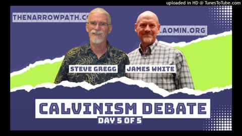 Calvinism Debate_ Steve Gregg vs James White, Part 5