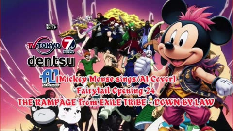 [Mickey Mouse AI Cover] Fairy tail Opening 24 | THE RAMPAGE from EXILE TRIBE - DOWN BY LAW