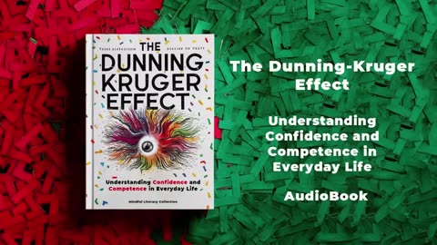 The Dunning-Kruger Effect - Understanding Confidence and Competence in Everyday Life (Audiobook)