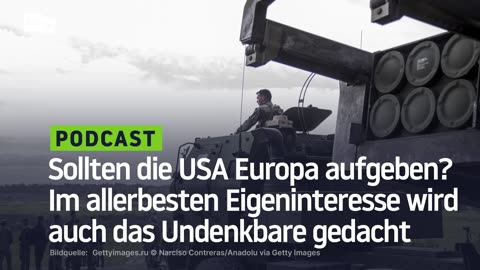 Sollten die USA Europa aufgeben? Im allerbesten Eigeninteresse wird auch das Undenkbare gedacht