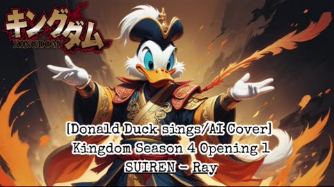 [Donald Duck sings/AI Cover] Kingdom Season 4 Opening 1 SUIREN - Ray