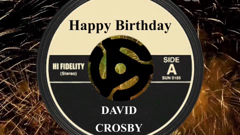 HAPPY BIRTHDAY DAVID CROSBY