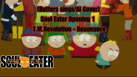 [Butters sings/AI Cover] Soul Eater Opening 1 T.M.Revolution - Resonance