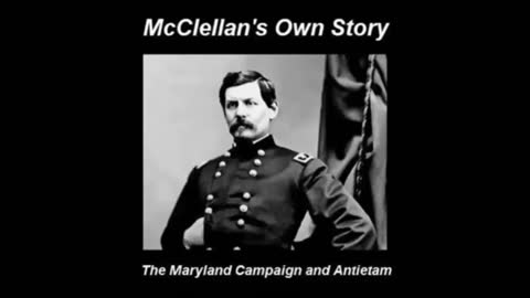 McClellan's Own Story - The Maryland Campaign and Antietam