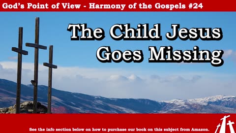 Harmony of the Gospels #24 - The Child Jesus Goes Missing || BIBLE TEACHING GOSPEL