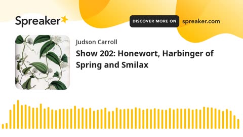 Show 202: Honewort, Harbinger of Spring and Smilax