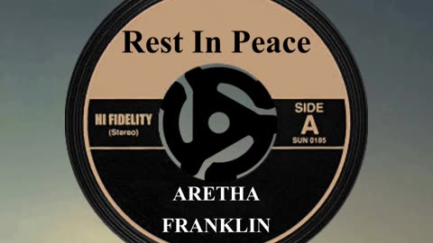 R.I.P. ARETHA FRANKLIN