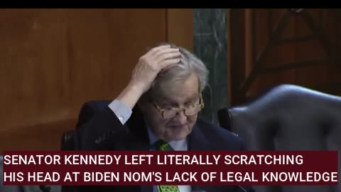 Sen Kennedy Left Literally SHAKING HIS HEAD At Biden Nom's Lack Of Understanding