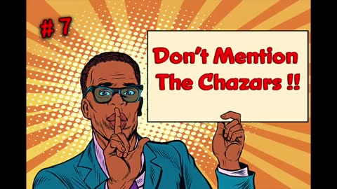 Part 7- Don't Mention The Chazars !!! (Khazars)🤐 🙊