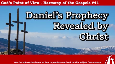 Harmony of the Gospel #41 - Daniel's Prophecy Revealed by Christ || BIBLE TEACHING