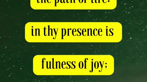 Bible Verse For the Day...Thou wilt shew me the path of life: in thy presence is fulness of joy;