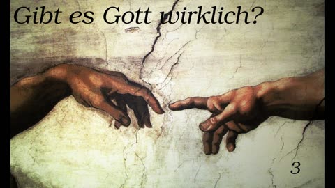 Gibt es Gott wirklich? - Teil 3