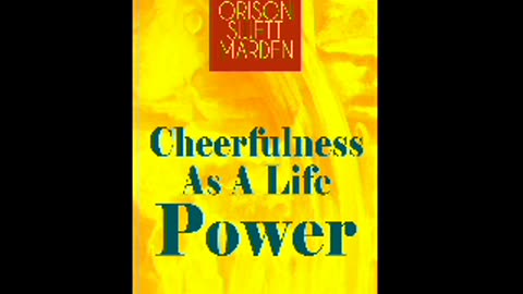 Cheerfulness As A Life Power (Orison Swett Marden)