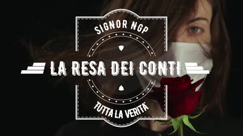 LA RESA DEI CONTI Signor NGP il video verita'