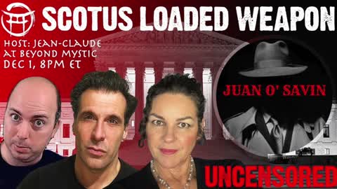 🔴LIVESTREAM: JUAN O SAVIN; SCOTUS LOADED WEAPON WITH JSNIP4, JANINE & Jean-Claude@BeyondMystic