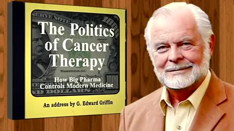 The Politics of Cancer Therapy – A Lecture by G. Edward Griffin