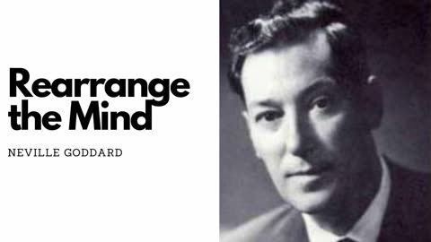 Rearrange the Mind - Neville Goddard Full Lecture