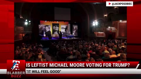 Is Leftist Michael Moore Voting For Trump?