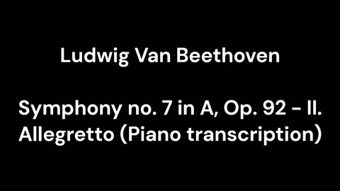 Symphony no. 7 in A, Op. 92 - II. Allegretto (Piano transcription)