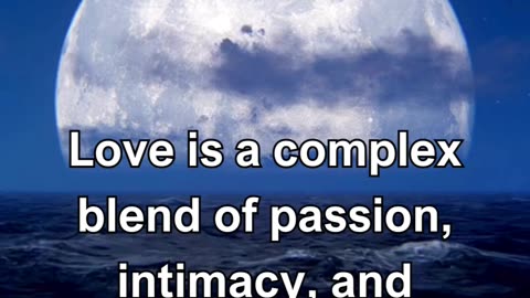 Love is a complex blend of passion, intimacy, and commitment, evolving over time.