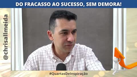 DO FRACASSO AO SUCESSO, SEM DEMORA!