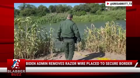 Biden Admin Removes Razor Wire Placed To Secure Border