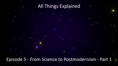 005 - From Science to Postmodernism - Part 1