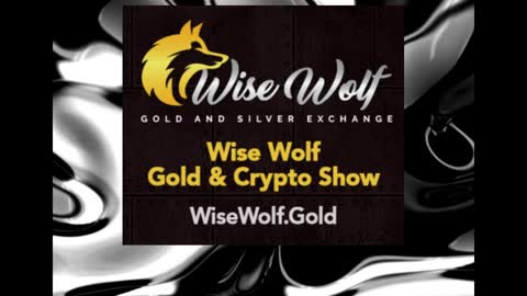 Wise Wolf Gold And Crypto Episode 30 In a World of Bulls and Bears, be a Wolf