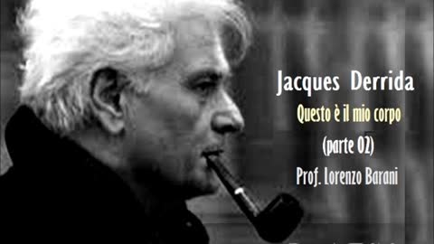 J. DERRIDA - QUESTO E' IL MIO CORPO PARTE 02