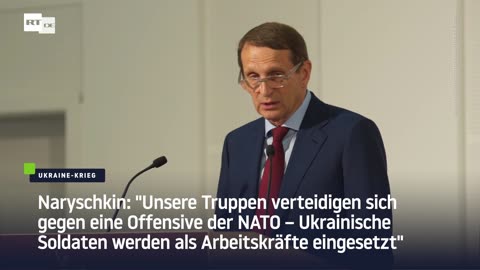 Naryschkin: "Unsere Truppen verteidigen sich gegen eine Offensive der NATO"