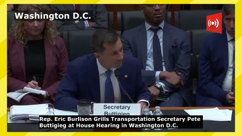 Rep. Eric Burlison Grills Transportation Secretary Buttigieg at House Hearing in Washington D.C.