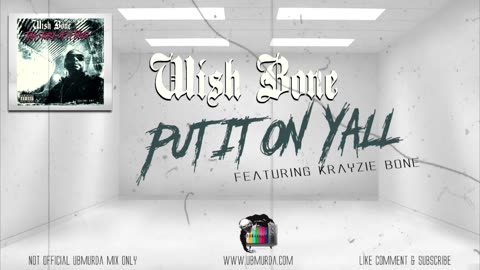 Wish Bone - Put It On Yall Ft. Krayzie Bone