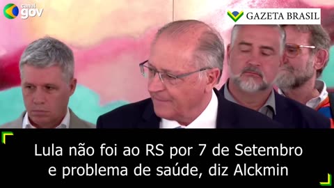 Lula não foi ao RS por 7 de Setembro e problema de saúde, diz Alckmin