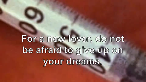 For a new lover, do not be afraid to give up on your dreams.