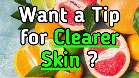 Want a Tip for Clearer Skin ?