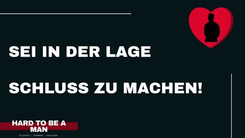 Wieso du immer in der Lage sein musst, Schluss zu machen! (Mindset)