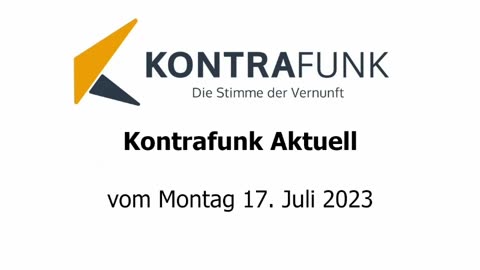 Kontrafunk Aktuell vom Montag 17. Juli 2023