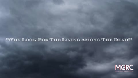 "WHY LOOK FOR THE LIVING AMONG THE DEAD?" "HE'S ALIVE!"