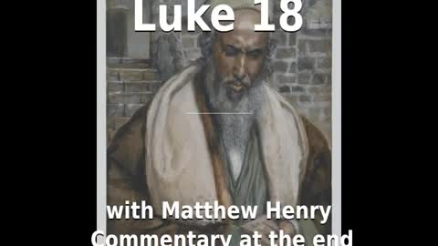 📖🕯 Holy Bible - Luke 18 with Matthew Henry Commentary at the end.