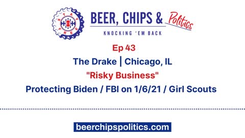 Ep 43 - The Drake, Chicago, IL, "Risky Business", Protecting Biden, FBI on 1-6-21, Girl Scouts