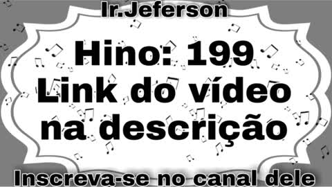 Hino: 199 Hinário N°5 - Ir.Jeferson