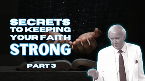 Secrets to Keeping Your Faith Strong PART 3