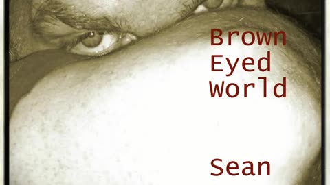 Brown Eyed World - Sean Bw Parker