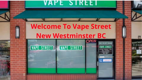 Vape Street : Perfect Vape Store in New Westminster, BC